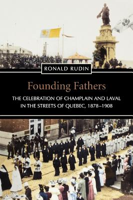 Founding Fathers: The Celebration of Champlain and Laval in the Streets of Quebec, 1878-1908 - Rudin, Ronald