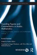 Founding Figures and Commentators in Arabic Mathematics: A History of Arabic Sciences and Mathematics Volume 1