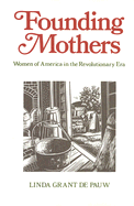 Founding Mothers: Women of America in the Revolutionary Era - De Pauw, Linda Grant, Professor