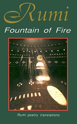 Fountain of Fire: Rumi Poetry Translations - Rumi
