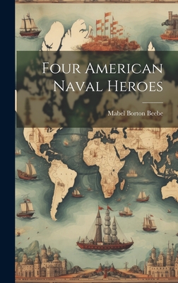 Four American Naval Heroes - Beebe, Mabel Borton