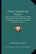 Four American Poets: William Cullen Bryant, Henry Wadsworth Longfellow, John Greenleaf Whittier, Oliver Wendell Holmes: A Book For Young Americans (1899)