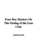 Four Boy Hunters or the Outing of the Gun Club