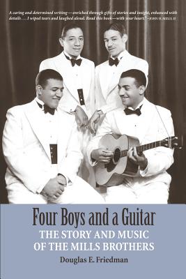 Four Boys and a Guitar: The Story and Music of The Mills Brothers - Friedman, Douglas E