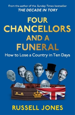 Four Chancellors and a Funeral: How to Lose a Country in Ten Days - Jones, Russell