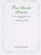 Four Chorale Preludes: Based on Familiar Hymn Tunes