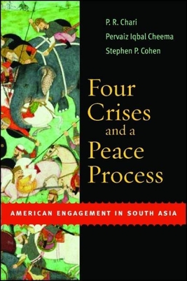 Four Crises and a Peace Process: American Engagement in South Asia - Chari, P R, and Cheema, Pervaiz Iqbal, and Cohen, Stephen P