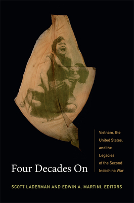 Four Decades on: Vietnam, the United States, and the Legacies of the Second Indochina War - Laderman, Scott (Editor), and Martini, Edwin A (Editor)