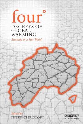 Four Degrees of Global Warming: Australia in a Hot World - Christoff, Peter (Editor)