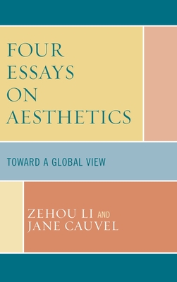Four Essays on Aesthetics: Toward a Global Perspective - Li, Zehou, and Cauvel, Jane
