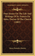 Four Essays on the Life and Writings of St. Francis de Sales, Doctor of the Church (1883)