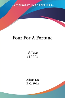 Four For A Fortune: A Tale (1898) - Lee, Albert