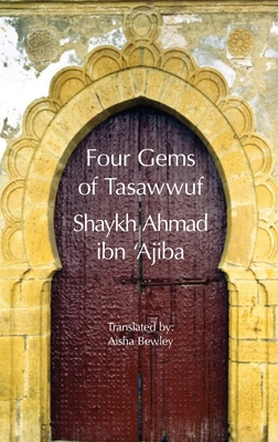 Four Gems of Tasawwuf - Ibn 'Ajiba, Ahmad, and Bewley, Aisha (Translated by), and Bewley, Abdalhaqq (Editor)