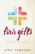 Four Gifts: Seeking Self-Care for Heart, Soul, Mind, and Strength