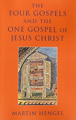 Four Gospels and the One Gospel of Jesus Christ - Hengel, Martin