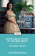 Four Great Plays of Henrik Ibsen: A Doll's House, the Wild Duck, Hedda Gabler, the Master Builder