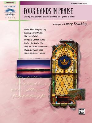 Four Hands in Praise: Exciting Duet Arrangements of Classic Hymns - Shackley, Larry