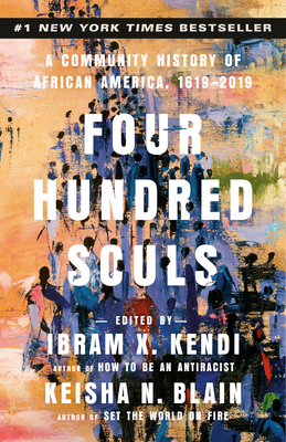 Four Hundred Souls: A Community History of African America, 1619-2019 - Kendi, Ibram X, and Blain, Keisha N