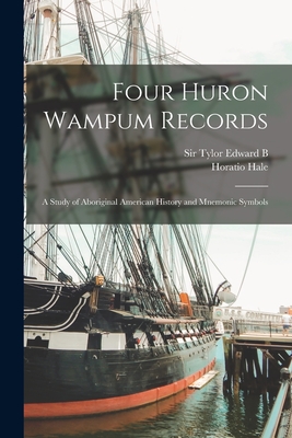Four Huron Wampum Records: A Study of Aboriginal American History and Mnemonic Symbols - Hale, Horatio, and Tylor, Edward B, Sir