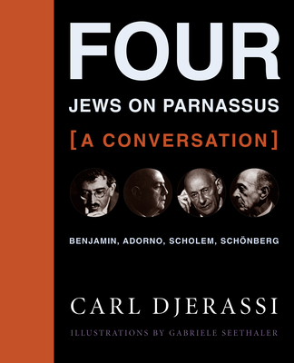Four Jews on Parnassus: A Conversation: Benjamin, Adorno, Scholem, Sch'onberg - Djerassi, Carl