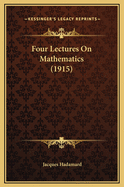 Four Lectures on Mathematics (1915)