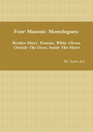 Four Masonic Monologues: Brother Harry Truman, White Gloves, Outside The Door, Inside The Heart