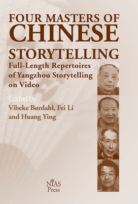 Four Masters of Chinese Storytelling: Full-Length Repertoires of Yangzhou Storytelling on Video - Brdahl, Vibeke (Editor), and Li, Fei (Editor), and Ying, Huang (Editor)