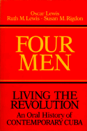 Four Men: Living the Revolution: An Oral History of Contemporary Cuba - Lewis, Oscar, and Lewis, Ruth M, and Rigdon, Susan M