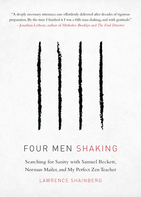 Four Men Shaking: Searching for Sanity with Samuel Beckett, Norman Mailer, and My Perfect Zen Teacher - Shainberg, Lawrence