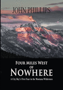 Four Miles West of Nowhere: A City Boy's First Year in the Montana Wilderness