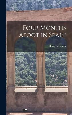 Four Months Afoot in Spain - Franck, Harry A