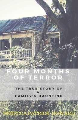 Four Months of Terror: The True Story of a Family's Haunting - Patrick-Howard, Rebecca