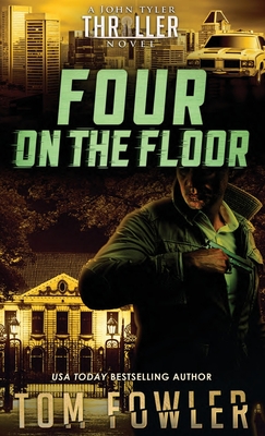 Four on the Floor: A John Tyler Thriller - Fowler, Tom