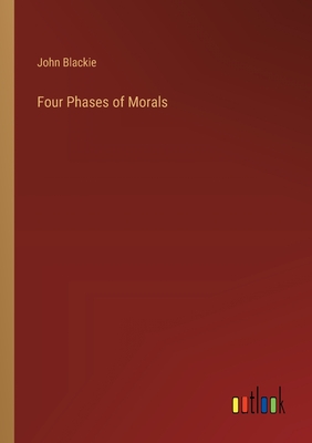 Four Phases of Morals - Blackie, John