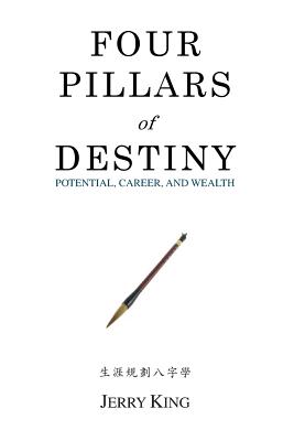 Four Pillars of Destiny: Potential, Career, and Wealth - Chiu, Joanna (Editor), and King, Jerry George