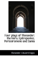 Four Plays of Menander: The Hero, Epitrepontes, Periceiromene and Samia