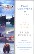 Four Quarters of Light: A Journey Through Alaska - Keenan, Brian