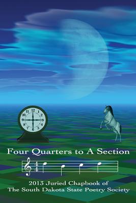 Four Quarters to a Section: An anthology of South Dakota poets selected in the South Dakota State Poetry Society 2013 manuscript competition. - Diggs, Lawrence J (Editor), and Moeller, Rosemary Dunn (Editor)