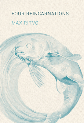 Four Reincarnations: Poems - Ritvo, Max