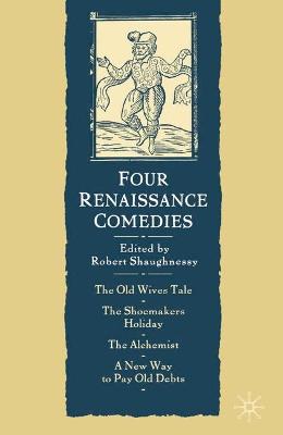 Four Renaissance Comedies - Shaughnessy, Robert, Professor