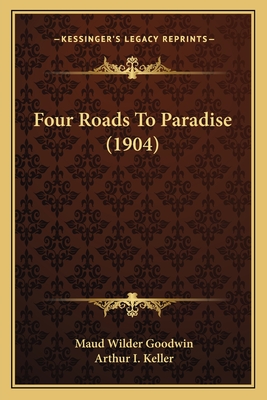 Four Roads To Paradise (1904) - Goodwin, Maud Wilder