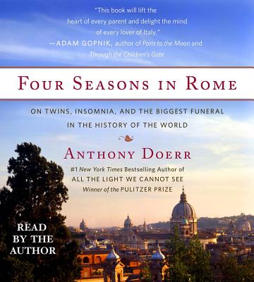 Four Seasons in Rome: On Twins, Insomnia, and the Biggest Funeral in the History of the World - Doerr, Anthony (Read by)