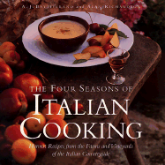 Four Seasons of Italian Cooking: Harvest Recipes from the Farms and Vineyards of the Italian Countryside - Battifarano, A J, and Richardson, Alan