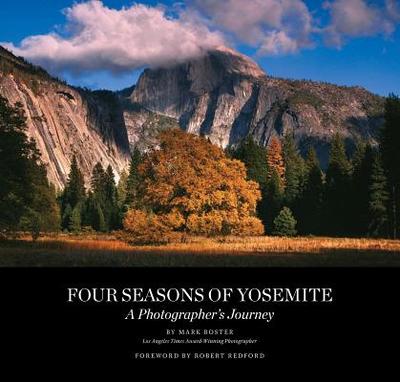 Four Seasons of Yosemite: A Photographer's Journey - Boster, Mark, and Redford, Robert (Foreword by)