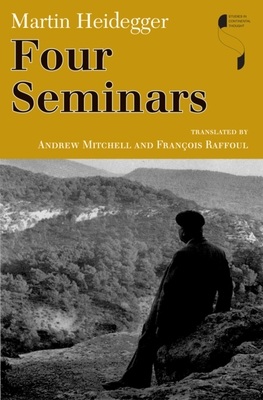 Four Seminars - Heidegger, Martin, and Mitchell, Andrew J (Translated by), and Raffoul, Franois (Translated by)