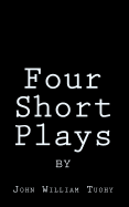 Four Short Plays by John William Tuohy