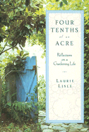 Four Tenths of an Acre: Reflections on a Gardening Life