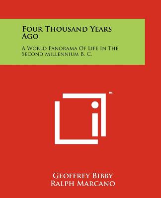 Four Thousand Years Ago: A World Panorama Of Life In The Second Millennium B. C. - Bibby, Geoffrey