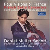 Four Visions of France: French Cello Concertos - Saint-Sans, Faur, Honegger, Lalo - Daniel Mller-Schott (cello); Deutsches Symphonie-Orchester Berlin; Alexandre Bloch (conductor)