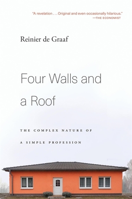 Four Walls and a Roof: The Complex Nature of a Simple Profession - De Graaf, Reinier